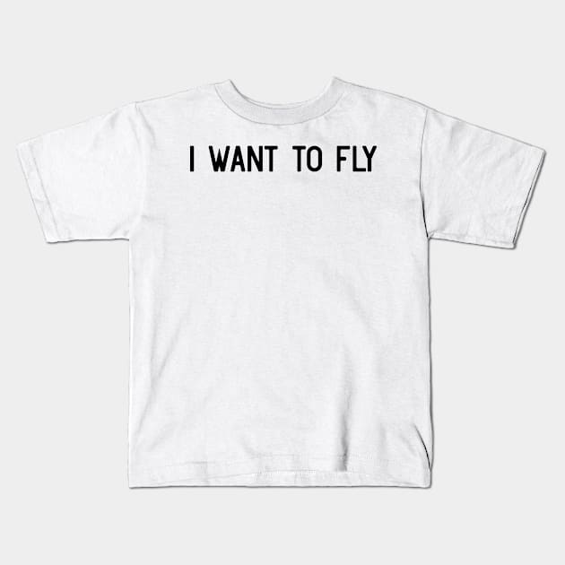 I want to fly Kids T-Shirt by ShirtyLife